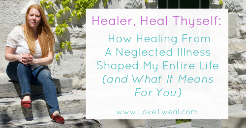 Healer Heal Thyself How Healing From A Neglected Illness Shaped My Entire Life And What It 