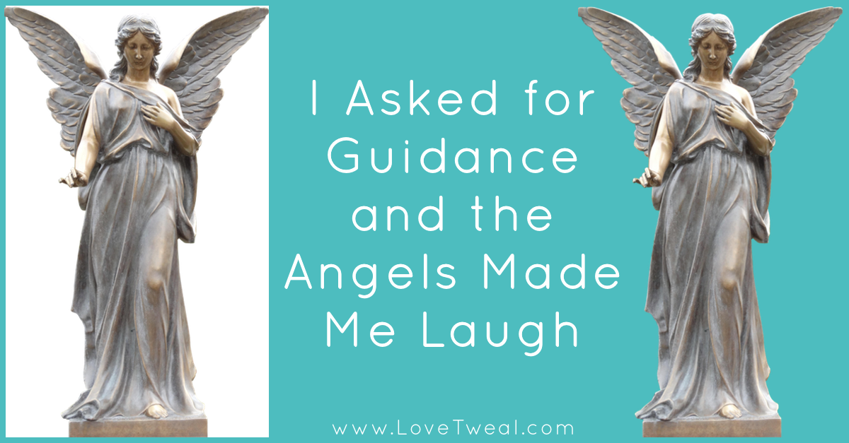 I Asked for Guidance and the Angels Made Me Laugh