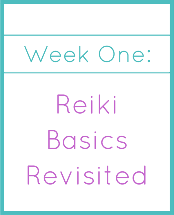 Week One_Reiki Basics Revisited