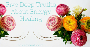 five deep truths about energy healing (1)