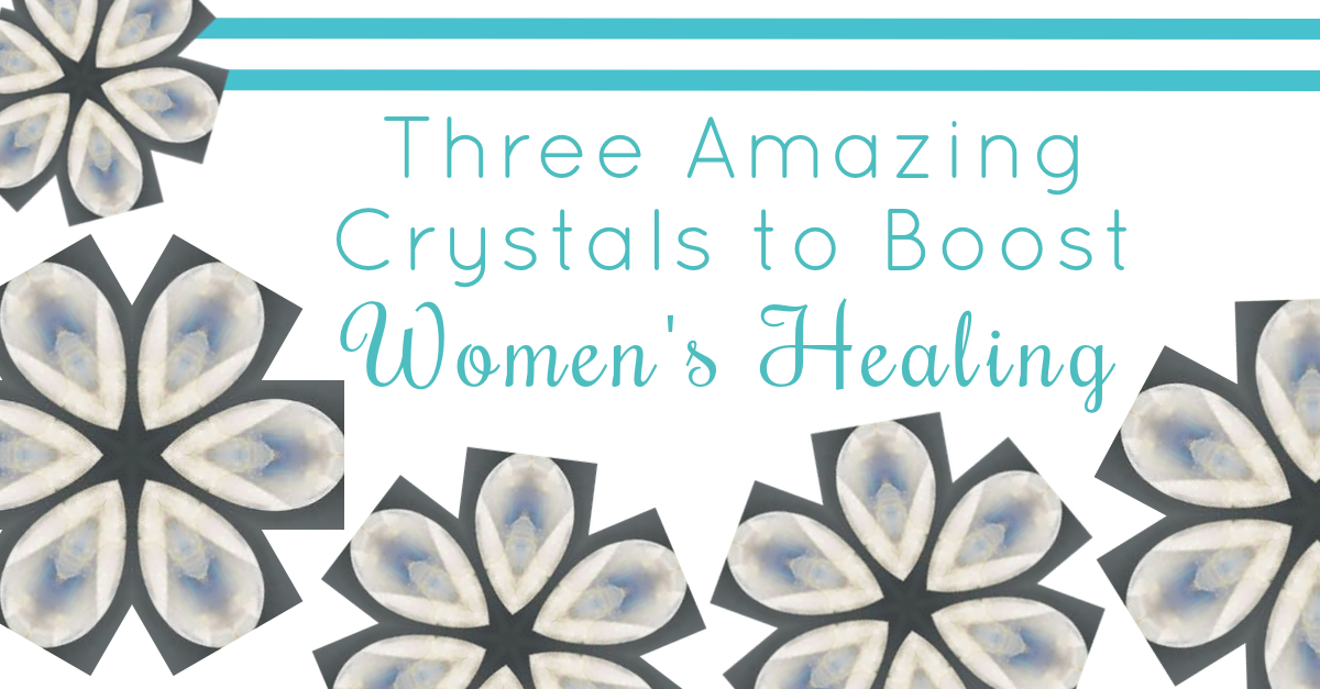 three amazing crystals to boost women's healing