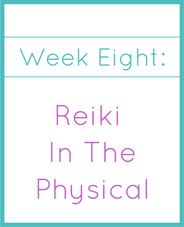 week eight_ reiki in the physical