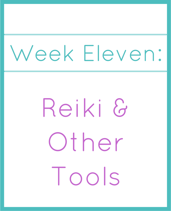 week eleven_ reiki & other tools