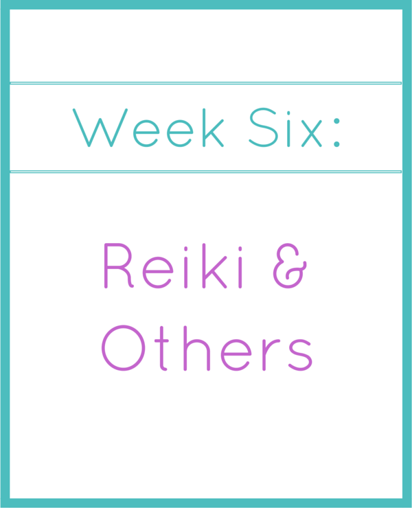 week six_ Reiki & others