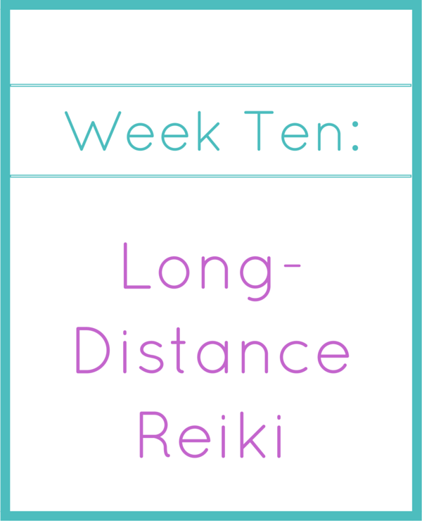 week ten_ long distance reiki