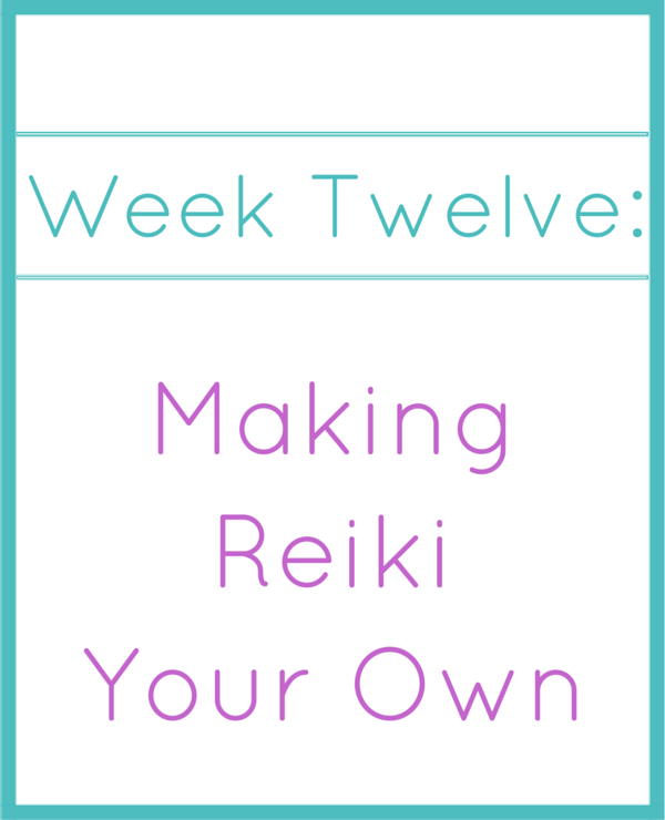 week twelve_ making reiki your own